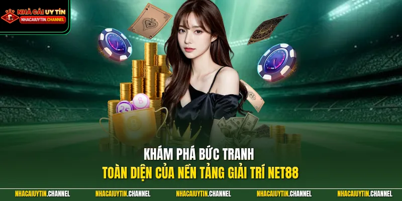 Khám phá bức tranh toàn diện của nền tảng giải trí NET88