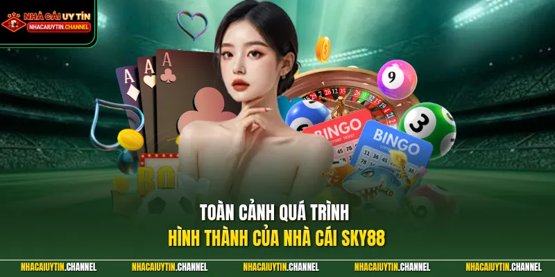 Toàn cảnh quá trình hình thành của nhà cái SKY88